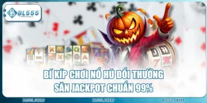 Bí Kíp Chơi Nổ Hũ Đổi Thưởng Săn Jackpot Chuẩn 99%