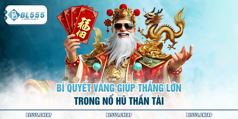 Bí quyết vàng giúp thắng lớn trong Nổ Hũ Thần Tài