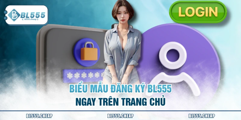 Biểu mẫu đăng ký BL555 ngay trên trang chủ