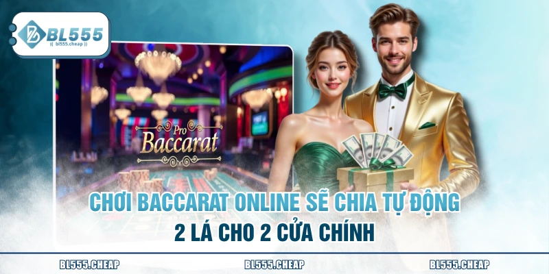 Chơi Baccarat online sẽ chia tự động 2 lá cho 2 cửa chính
