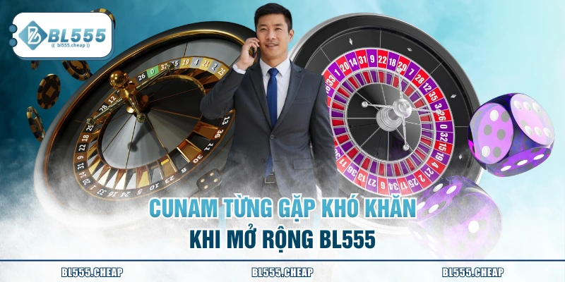 CUNAM từng gặp khó khăn khi mở rộng BL555