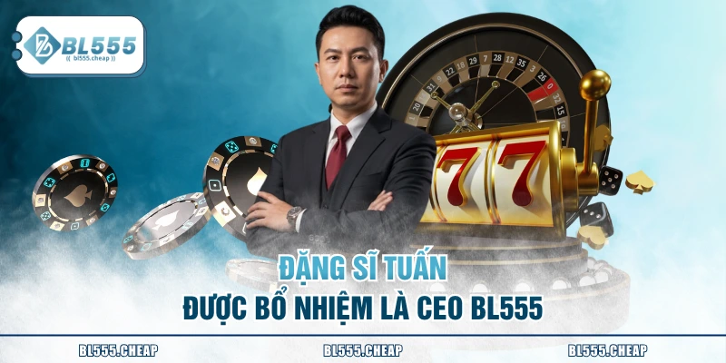 Đặng Sĩ Tuấn được bổ nhiệm là CEO BL555
