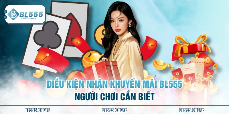 Điều kiện nhận khuyến mãi BL555 người chơi cần biết