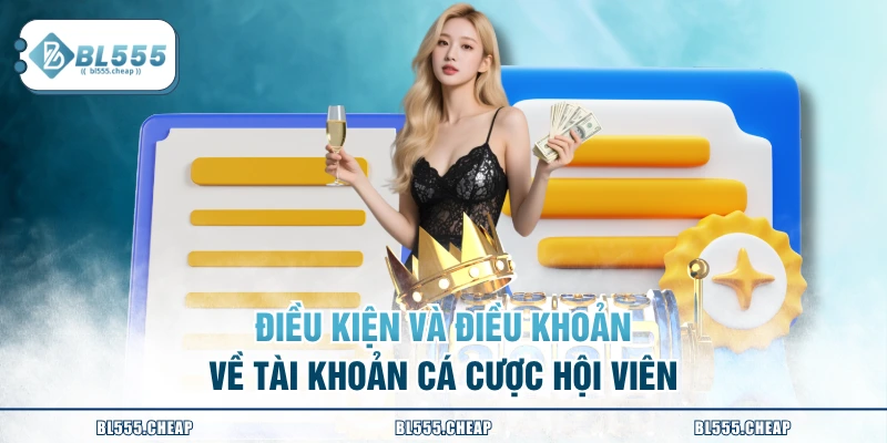 Điều kiện và điều khoản về tài khoản cá cược hội viên