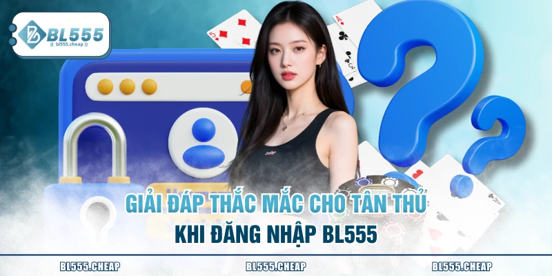 Giải đáp thắc mắc cho tân thủ khi đăng nhập BL555