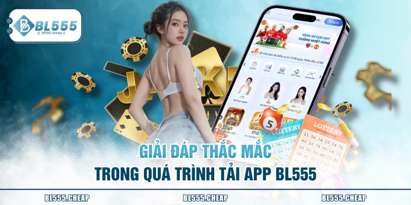 Giải đáp thắc mắc trong quá trình tải app BL555