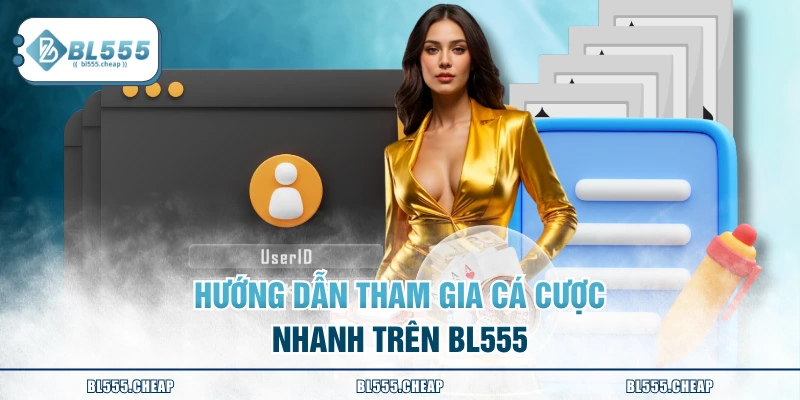 Hướng dẫn tham gia cá cược nhanh trên BL555