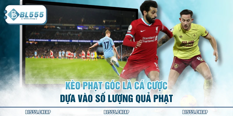 Kèo phạt góc là cá cược dựa vào số lượng quả phạt