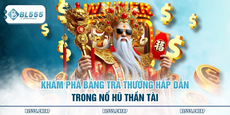 Khám phá bảng trả thưởng hấp dẫn trong Nổ Hũ Thần Tài