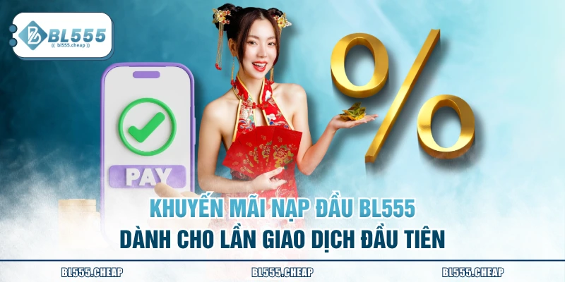 Khuyến mãi nạp đầu BL555 tặng thưởng lớn lên đến 8.888K