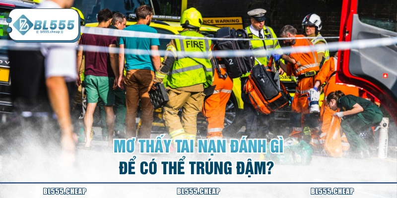 Mơ thấy tai nạn đánh gì để có thể trúng đậm?