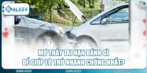 Mơ Thấy Tai Nạn Đánh Gì Để Giúp Lô Thủ Nhanh Chóng Nhất?
